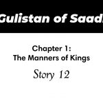 Gulistan of Saadi | The Manners of Kings | Story 12