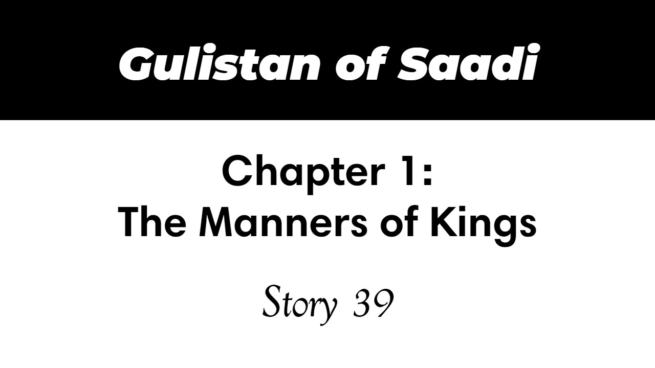 Gulistan of Saadi | The Manners of Kings | Story 39
