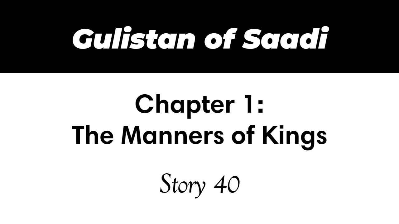 Gulistan of Saadi | The Manners of Kings | Story 40