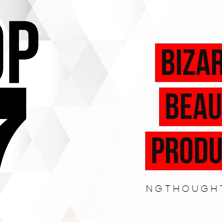 TOP 7 BIZARRE BEAUTY PRODUCTS
