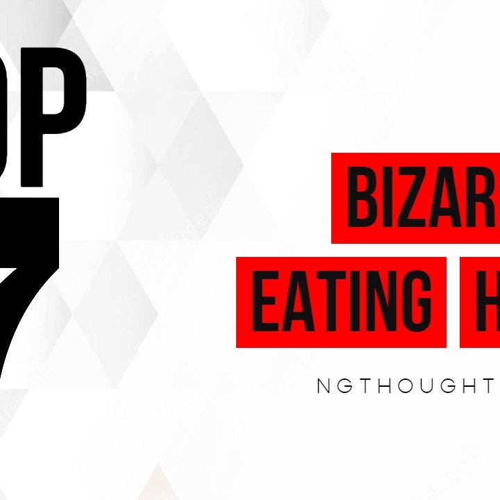 TOP 7 BIZARRE EATING HABITS
