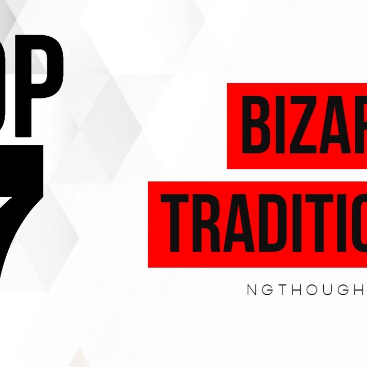 TOP 7 BIZARRE TRADITIONS