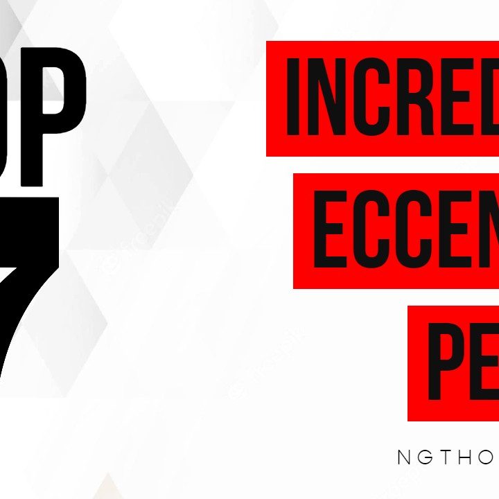 TOP 7 INCREDIBLY ECCENTRIC PEOPLE