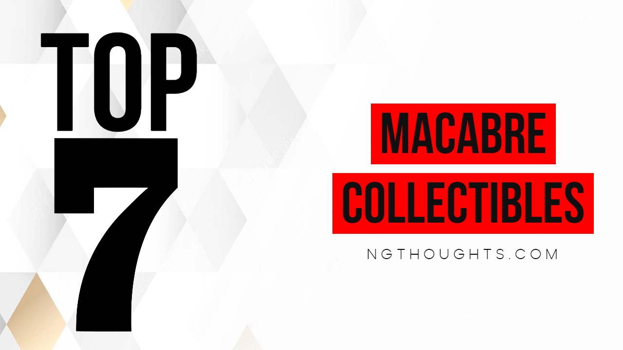 TOP 7 MACABRE COLLECTIBLES