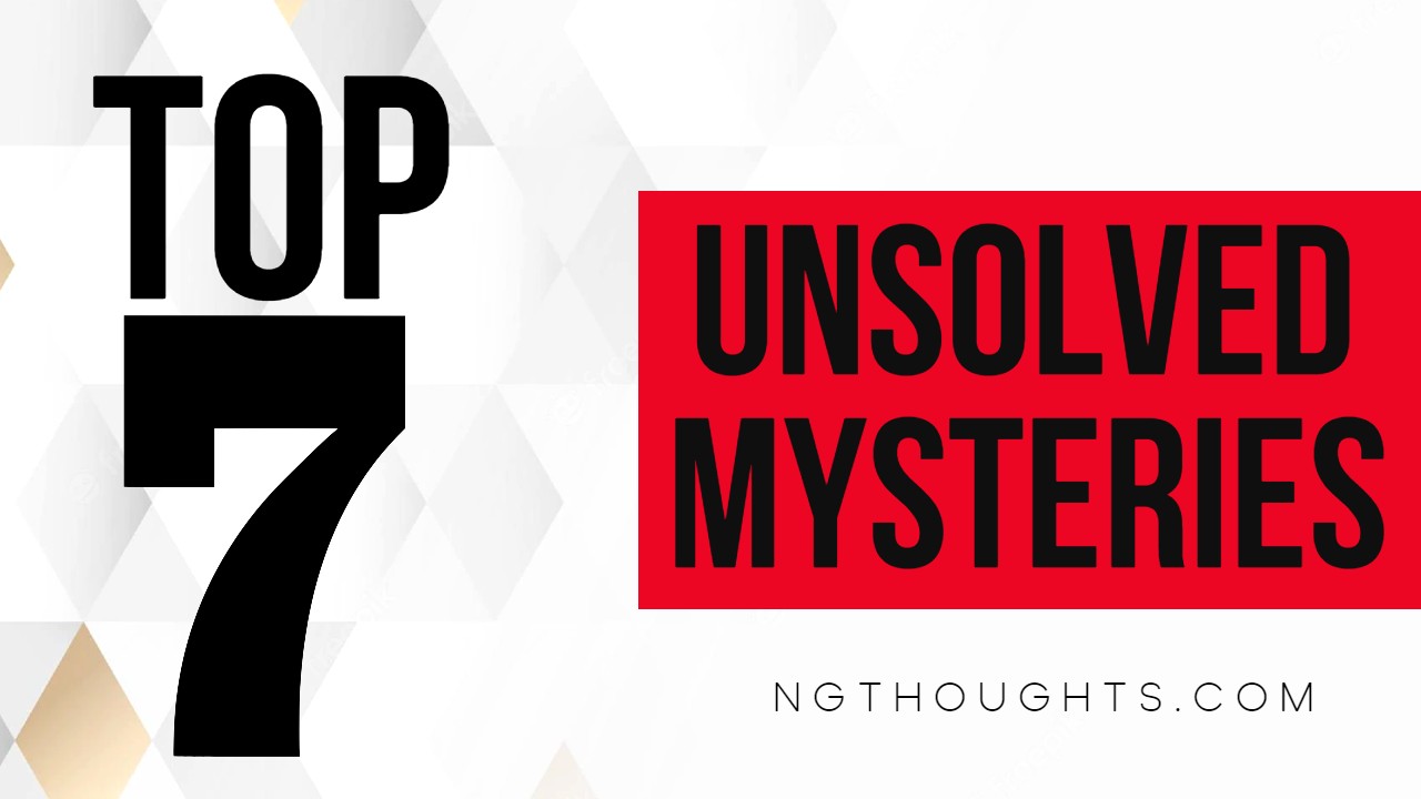 TOP 7 UNSOLVED MYSTERIES